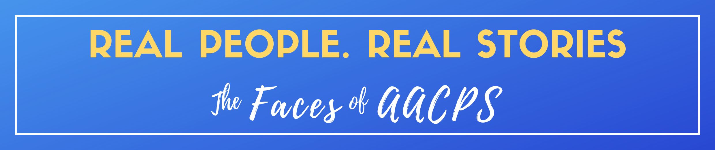Real People. Real Stories: The Faces of AACPS