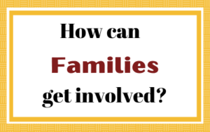How can Families get Involved?